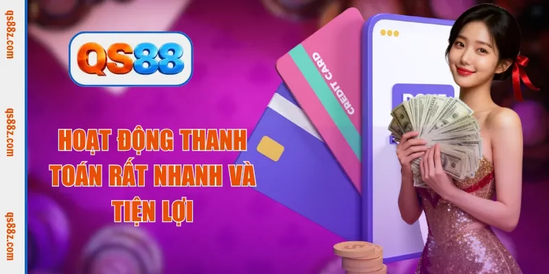 Hoạt động thanh toán rất nhanh và tiện lợi