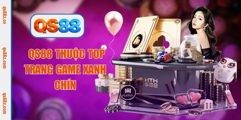  QS88 thuộc top trang game xanh chín